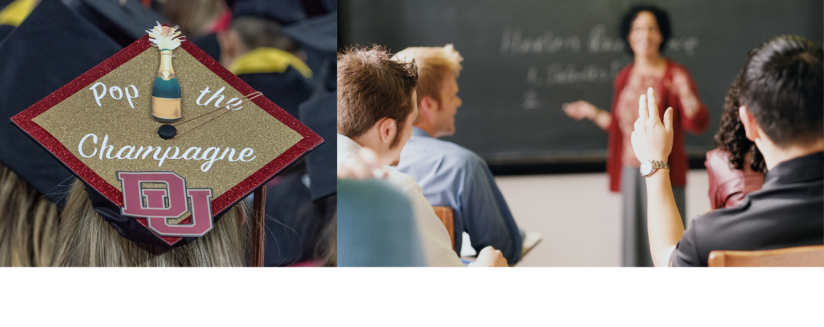 On the left, a decorated graduation cap with a champagne bottle and the words 'Pop the Champagne' along with the University of Denver logo. On the right, a classroom scene with a professor teaching and a student raising their hand to participate.